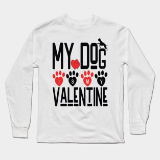 MY DOG IS MY VALENTINE -  Valentine Day 2024 Long Sleeve T-Shirt